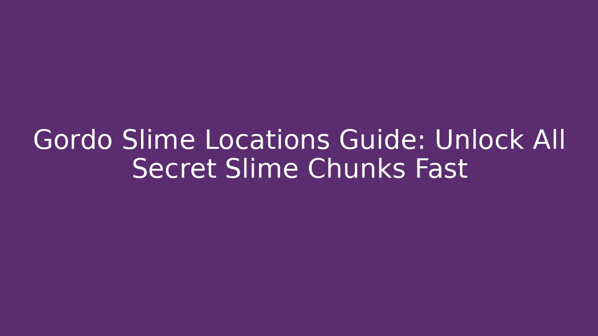 Gordo Slime Locations Guide: Unlock All Secret Slime Chunks Fast