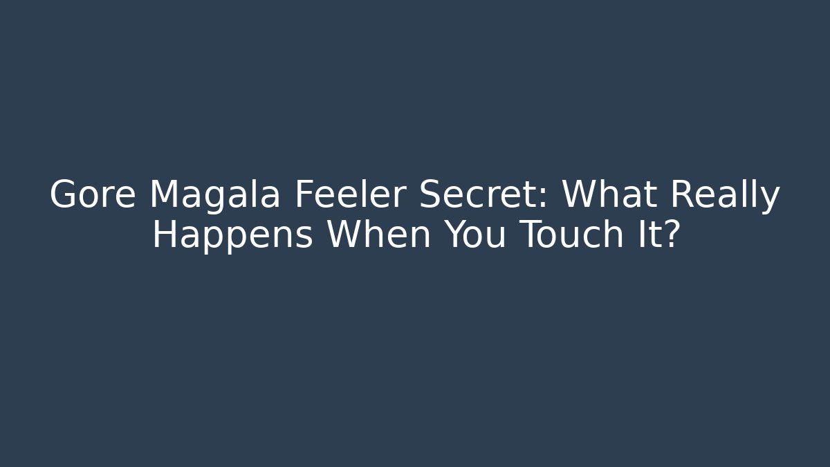 Gore Magala Feeler Secret: What Really Happens When You Touch It?