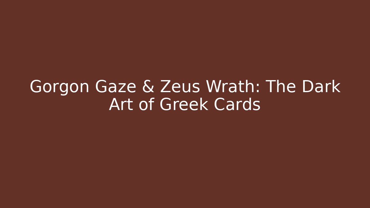 Gorgon Gaze & Zeus Wrath: The Dark Art of Greek Cards
