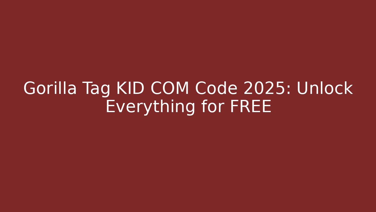 Gorilla Tag KID COM Code 2025: Unlock Everything for FREE - Create More Assets