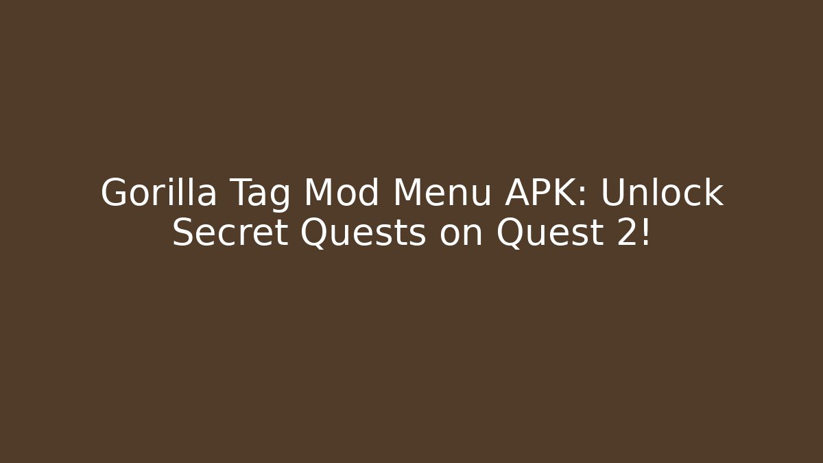Gorilla Tag Mod Menu APK: Unlock Secret Quests on Quest 2!