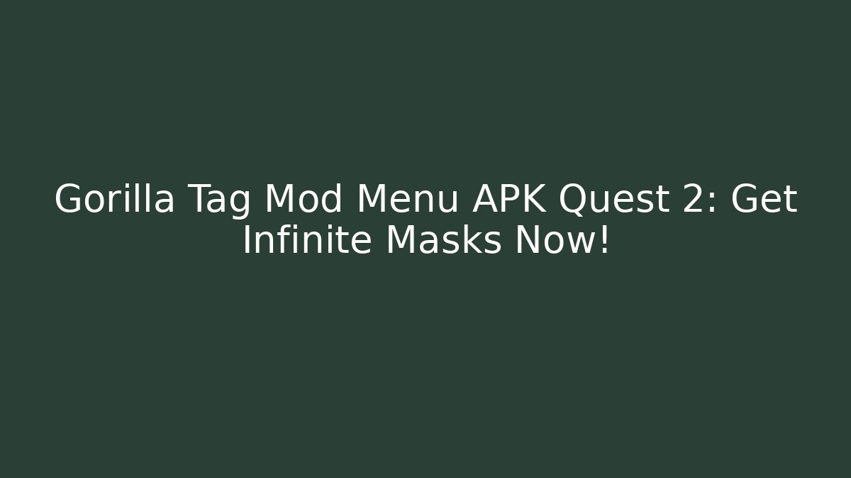 Gorilla Tag Mod Menu APK Quest 2: Get Infinite Masks Now!