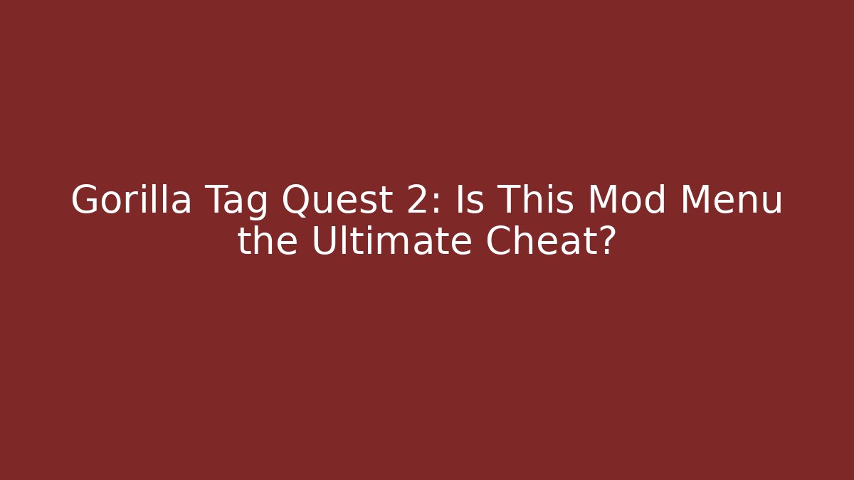 Gorilla Tag Quest 2: Is This Mod Menu the Ultimate Cheat? - Create More Assets
