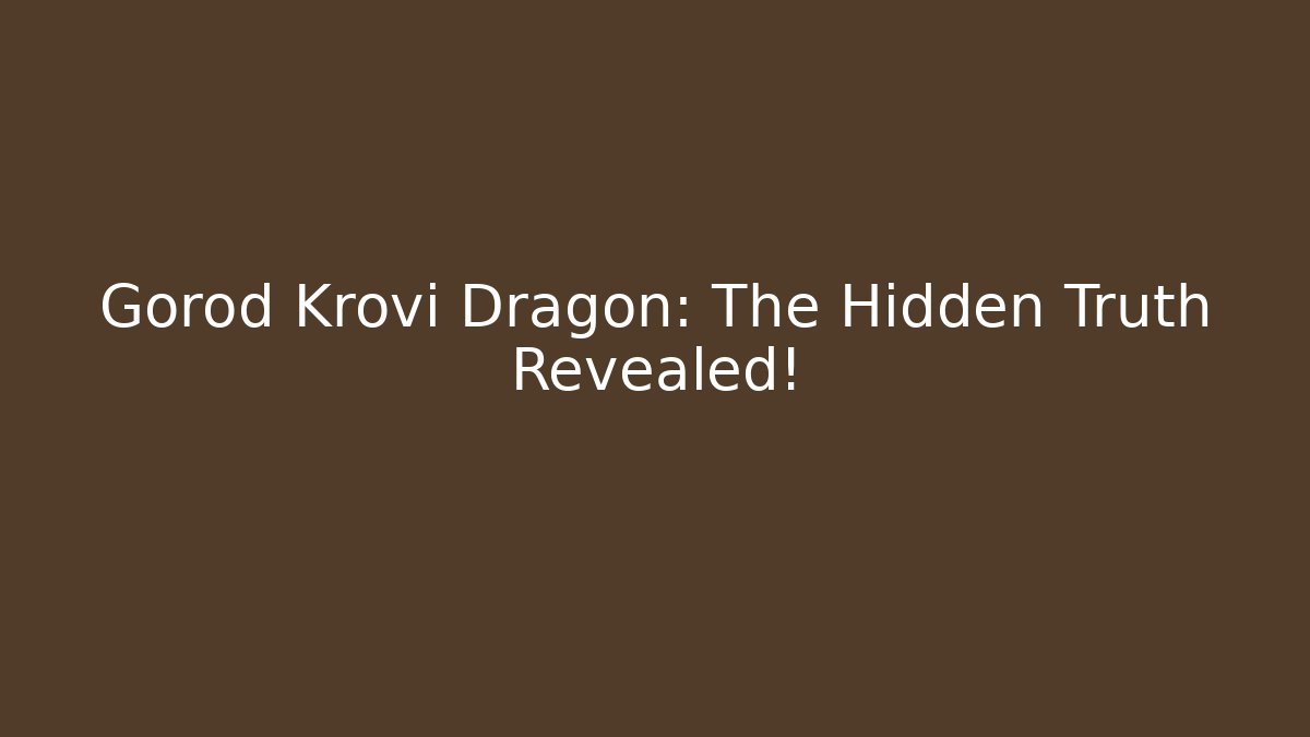 Gorod Krovi Dragon: The Hidden Truth Revealed! - Create More Assets