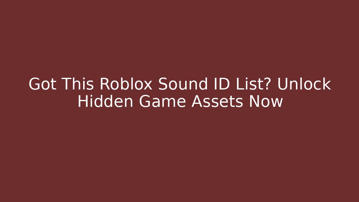 Got This Roblox Sound ID List? Unlock Hidden Game Assets Now