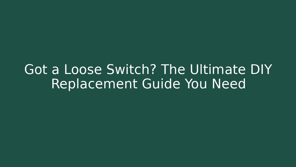 Got a Loose Switch? The Ultimate DIY Replacement Guide You Need - Create More Assets