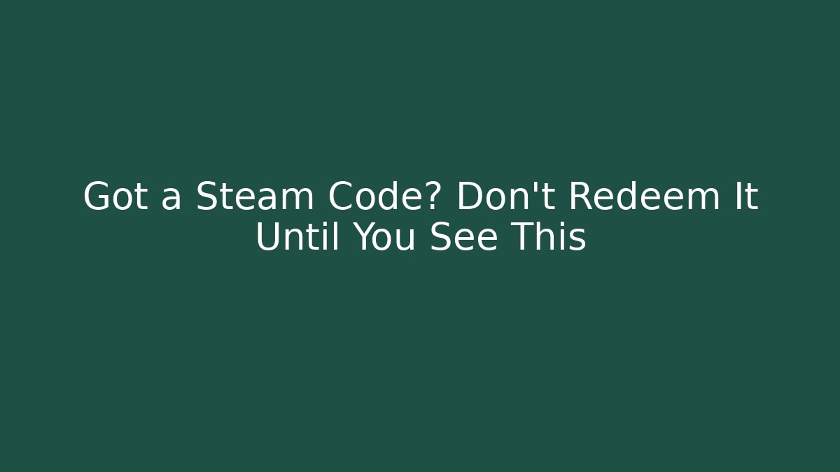 Got a Steam Code? Don’t Redeem It Until You See This - Create More Assets
