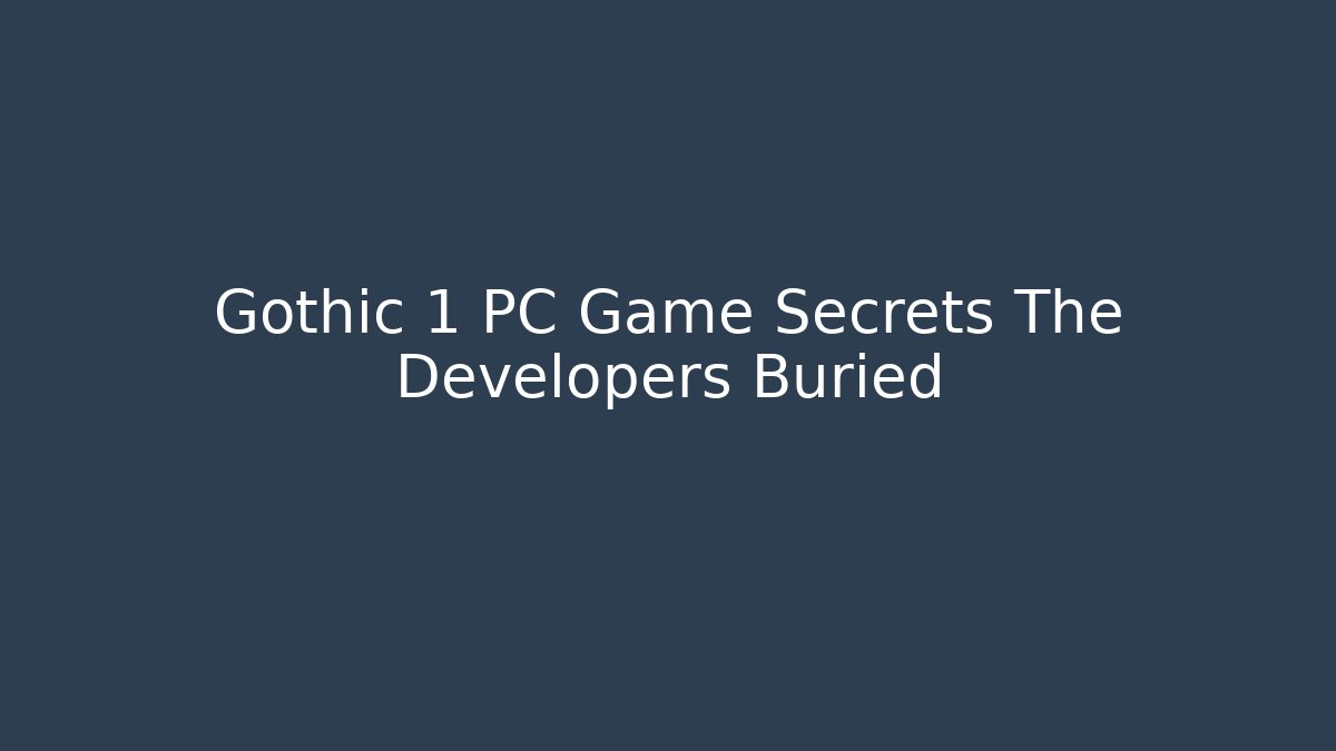 Gothic 1 PC Game Secrets The Developers Buried