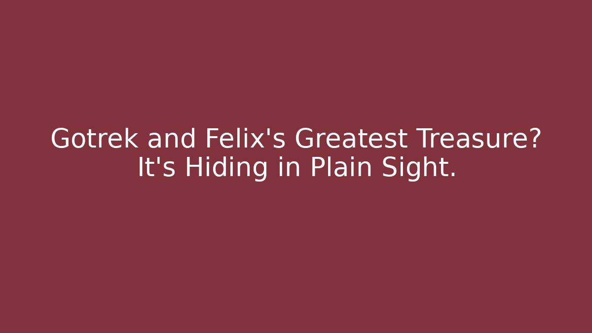 Gotrek and Felix's Greatest Treasure? It's Hiding in Plain Sight.