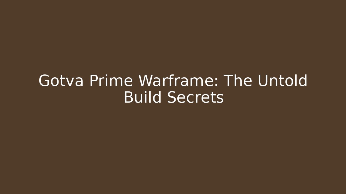 Gotva Prime Warframe: The Untold Build Secrets - Create More Assets