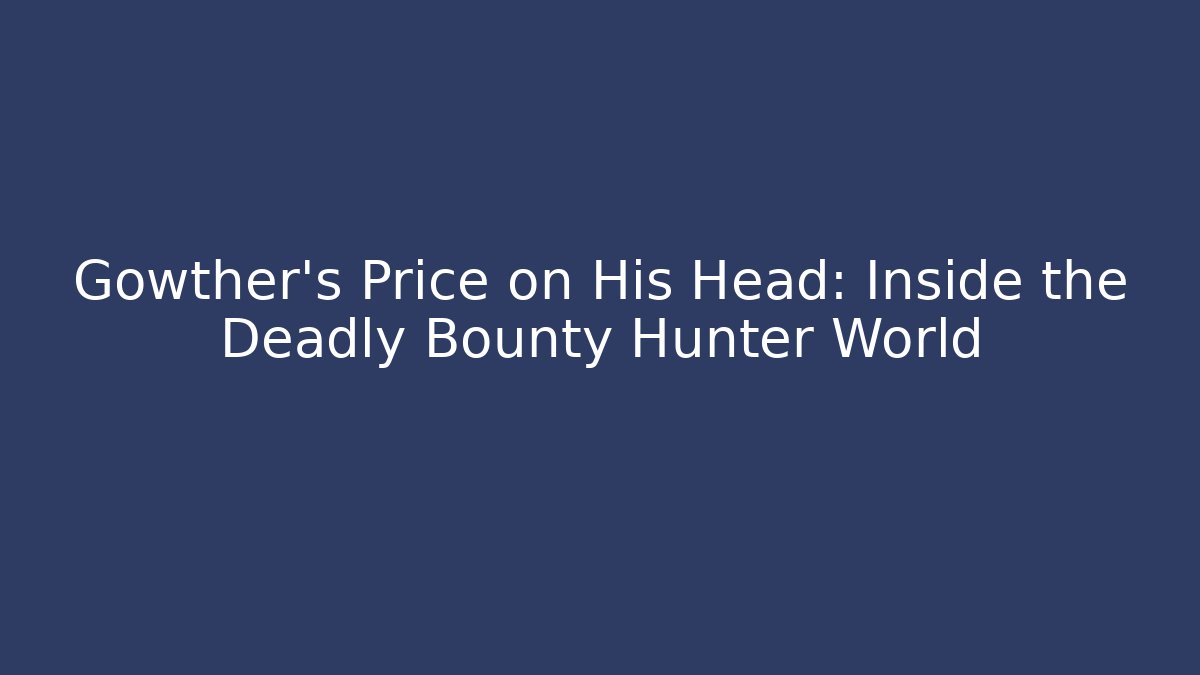 Gowther's Price on His Head: Inside the Deadly Bounty Hunter World