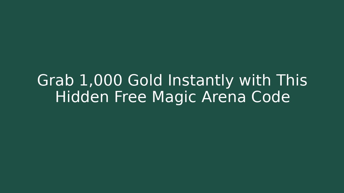 Grab 1,000 Gold Instantly with This Hidden Free Magic Arena Code