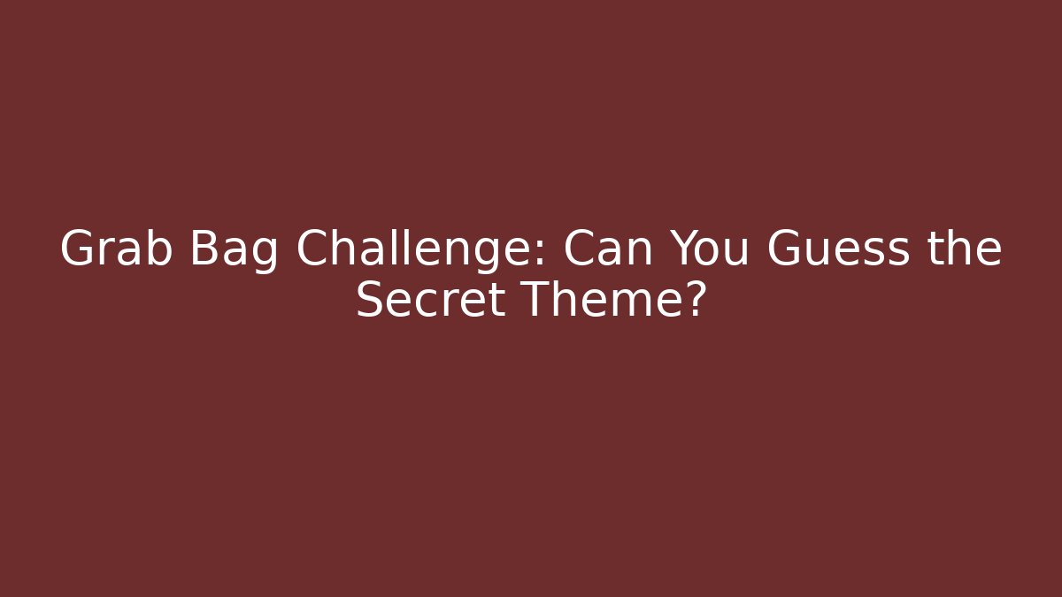 Grab Bag Challenge: Can You Guess the Secret Theme? - Create More Assets