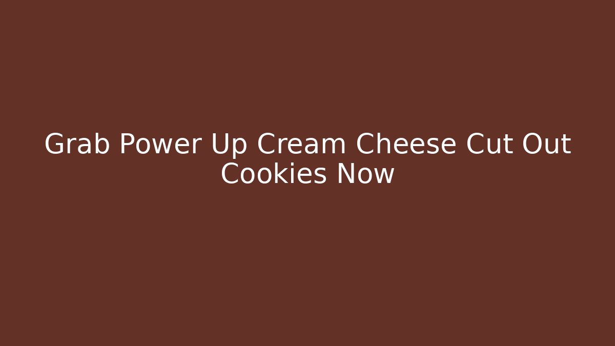 Grab Power Up Cream Cheese Cut Out Cookies Now
