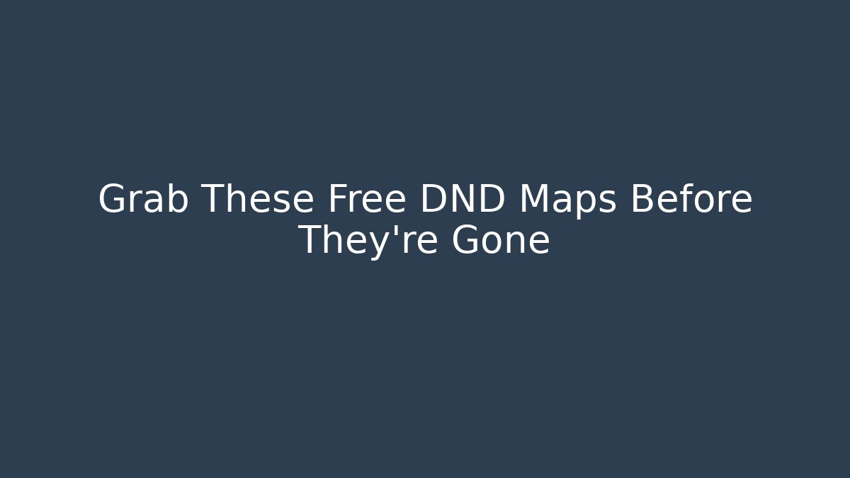 Grab These Free DND Maps Before They're Gone