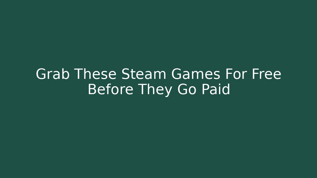 Grab These Steam Games For Free Before They Go Paid
