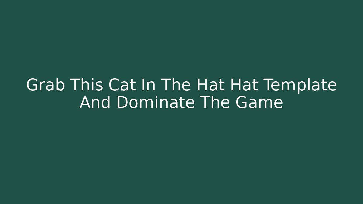 Grab This Cat In The Hat Hat Template And Dominate The Game