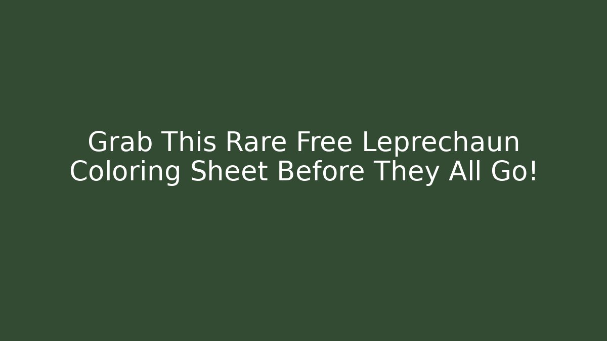 Grab This Rare Free Leprechaun Coloring Sheet Before They All Go!
