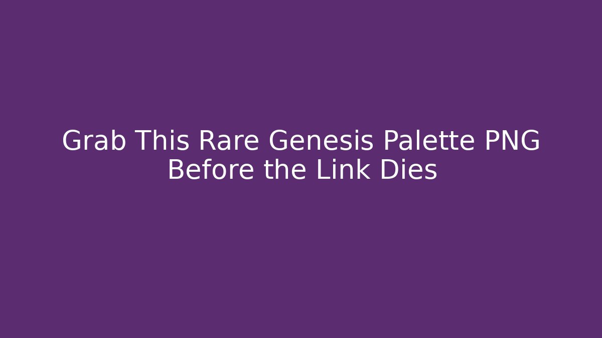 Grab This Rare Genesis Palette PNG Before the Link Dies