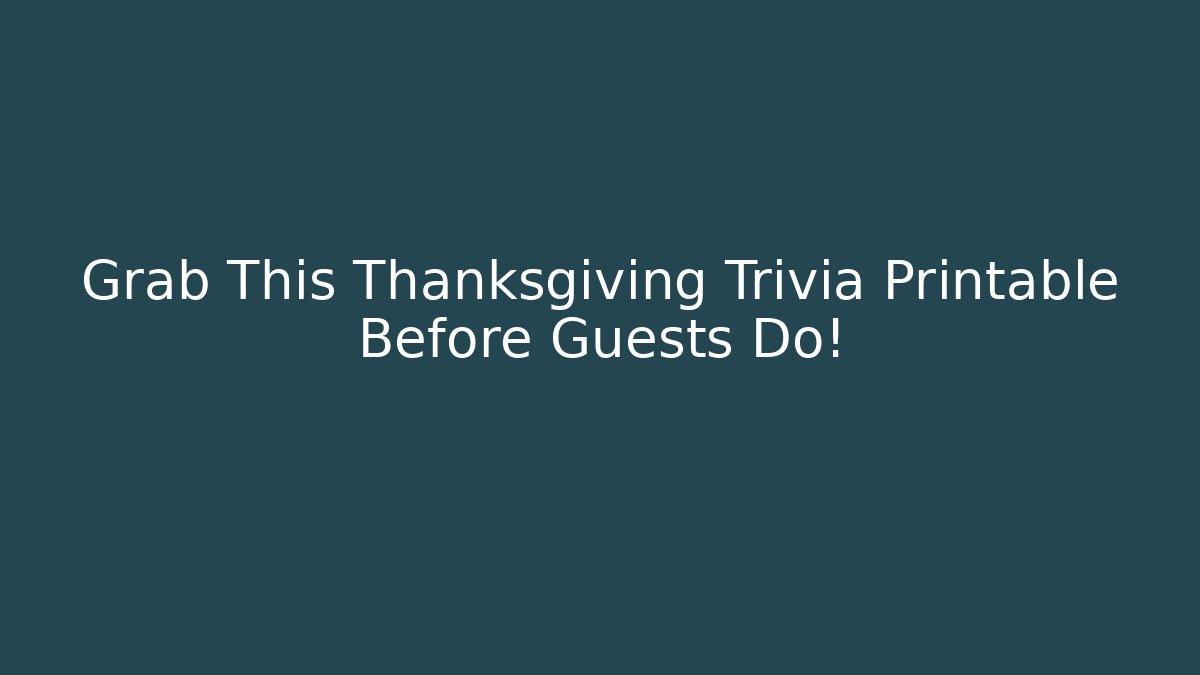 Grab This Thanksgiving Trivia Printable Before Guests Do! - Create More Assets