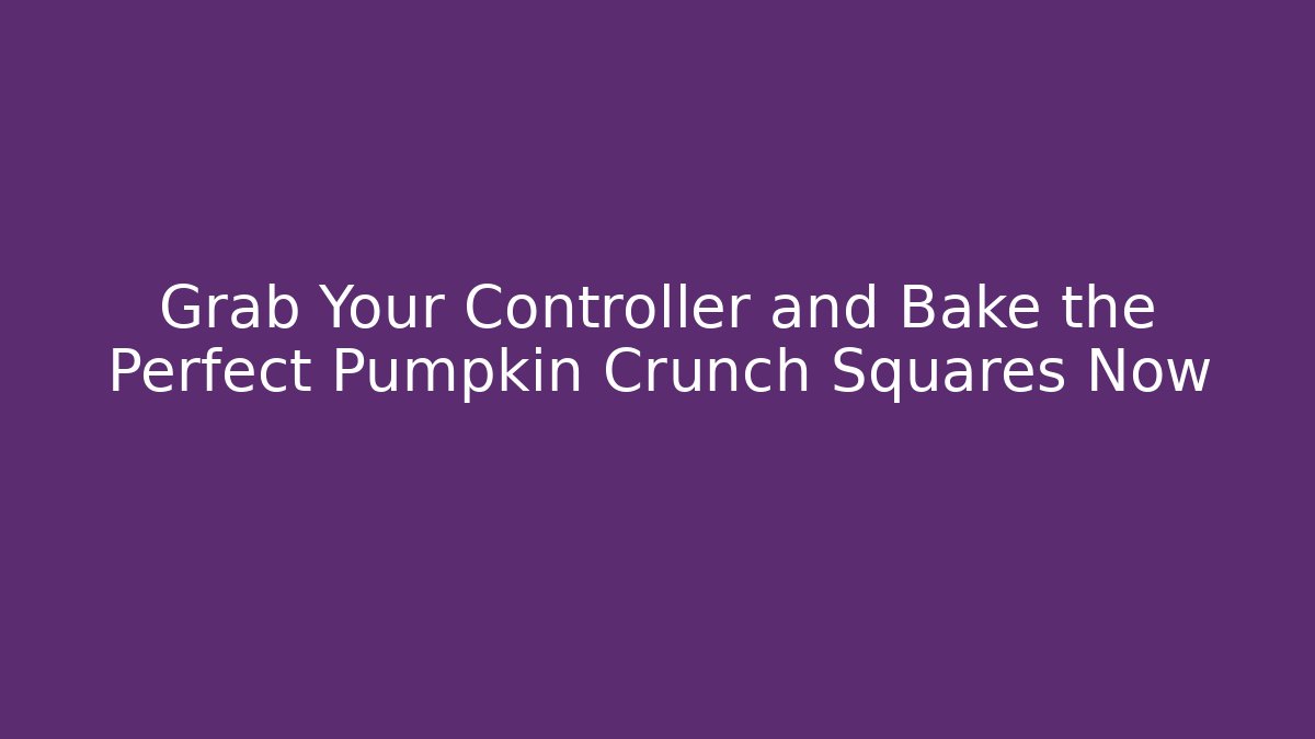 Grab Your Controller and Bake the Perfect Pumpkin Crunch Squares Now