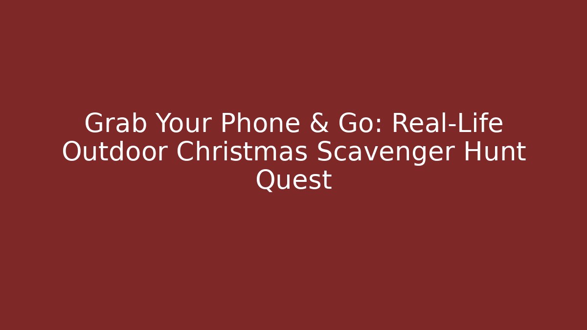 Grab Your Phone & Go: Real-Life Outdoor Christmas Scavenger Hunt Quest