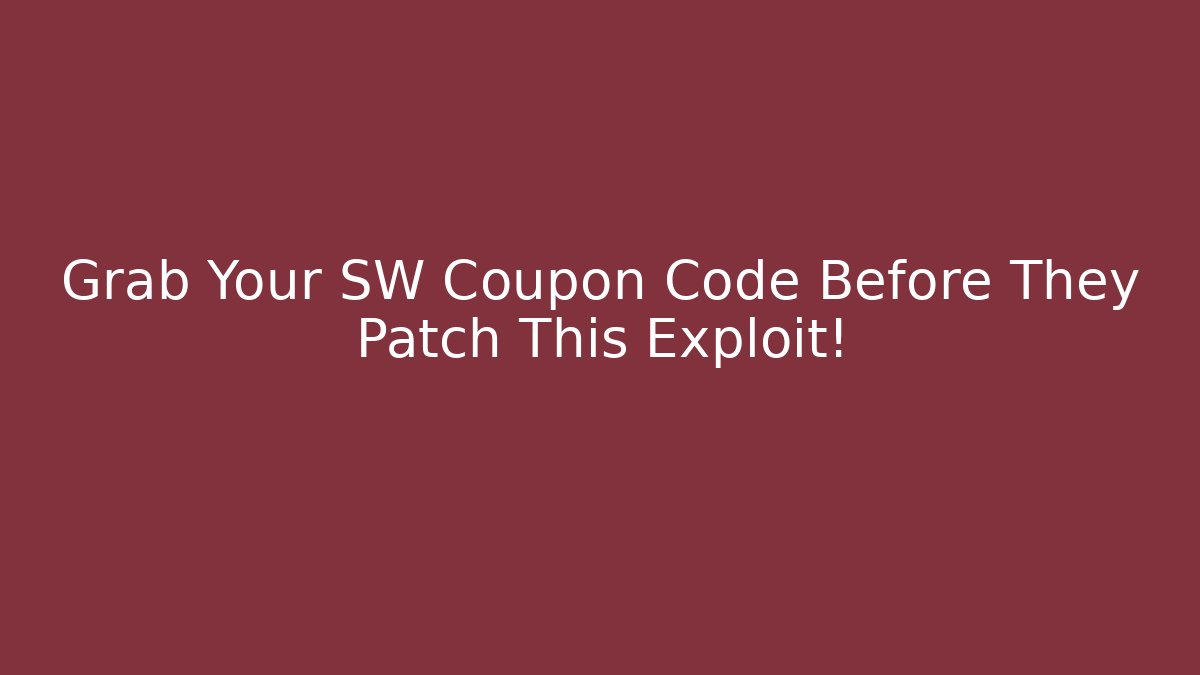 Grab Your SW Coupon Code Before They Patch This Exploit!