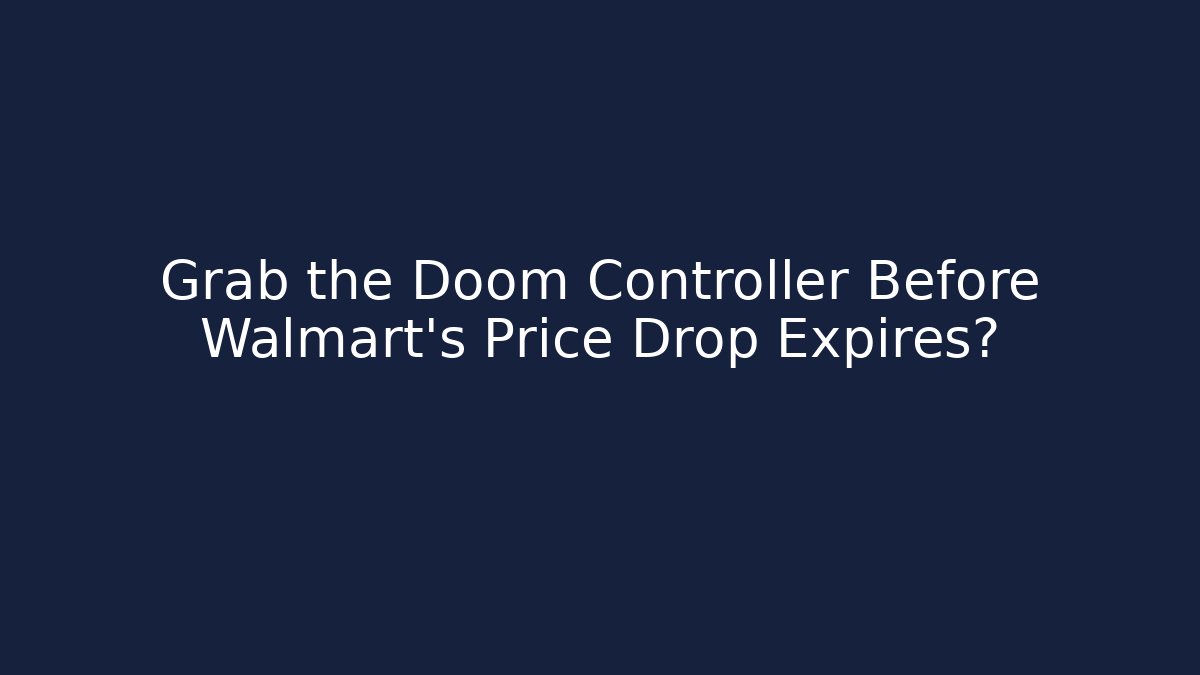 Grab the Doom Controller Before Walmart's Price Drop Expires? - Create More Assets
