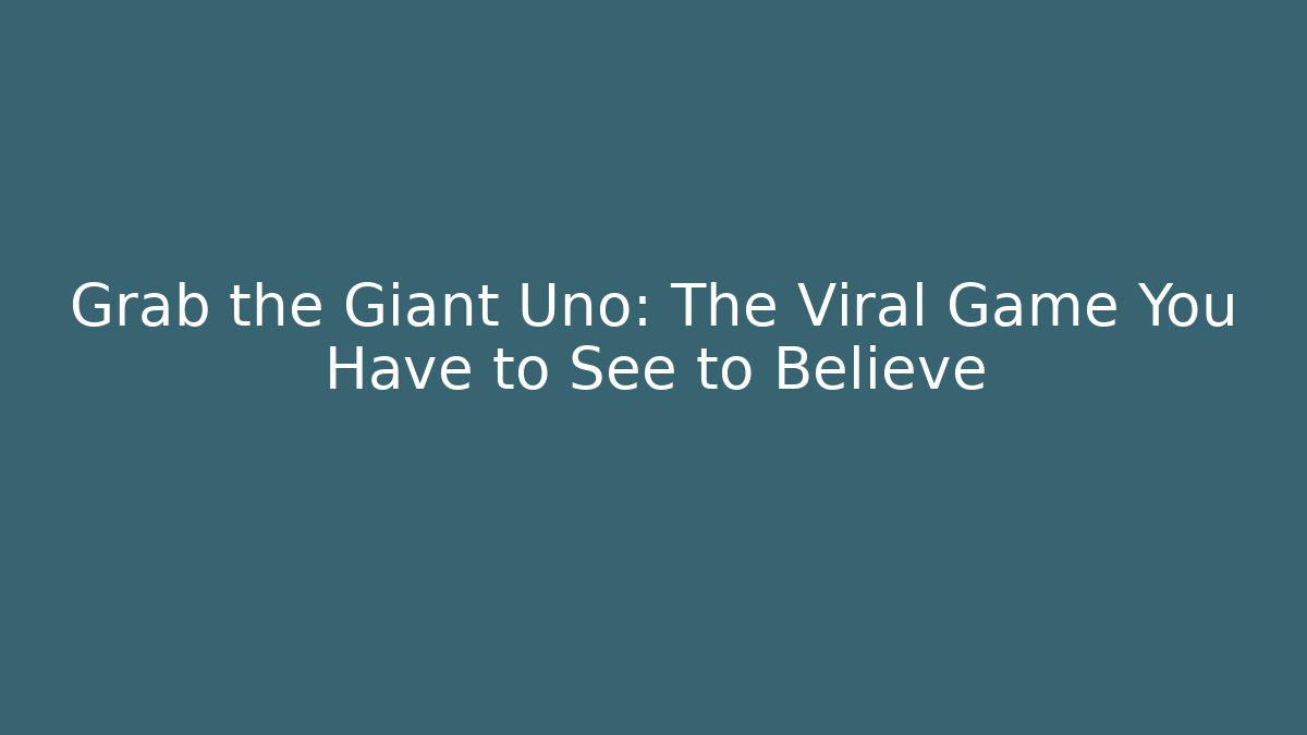 Grab the Giant Uno: The Viral Game You Have to See to Believe