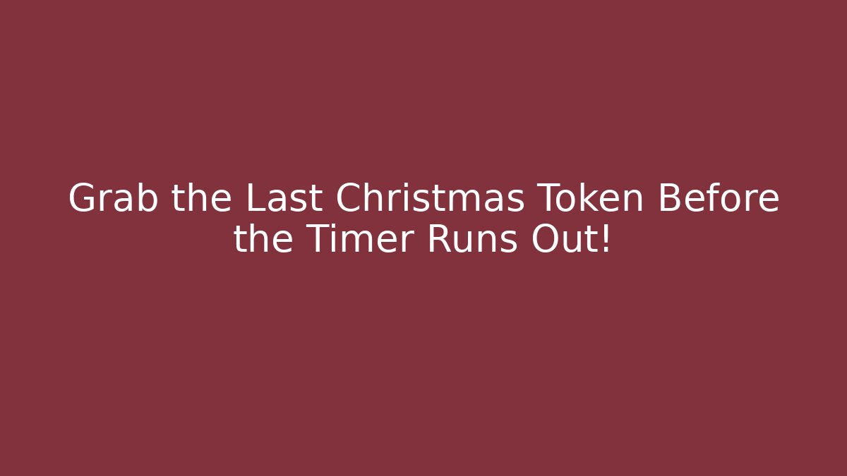 Grab the Last Christmas Token Before the Timer Runs Out!
