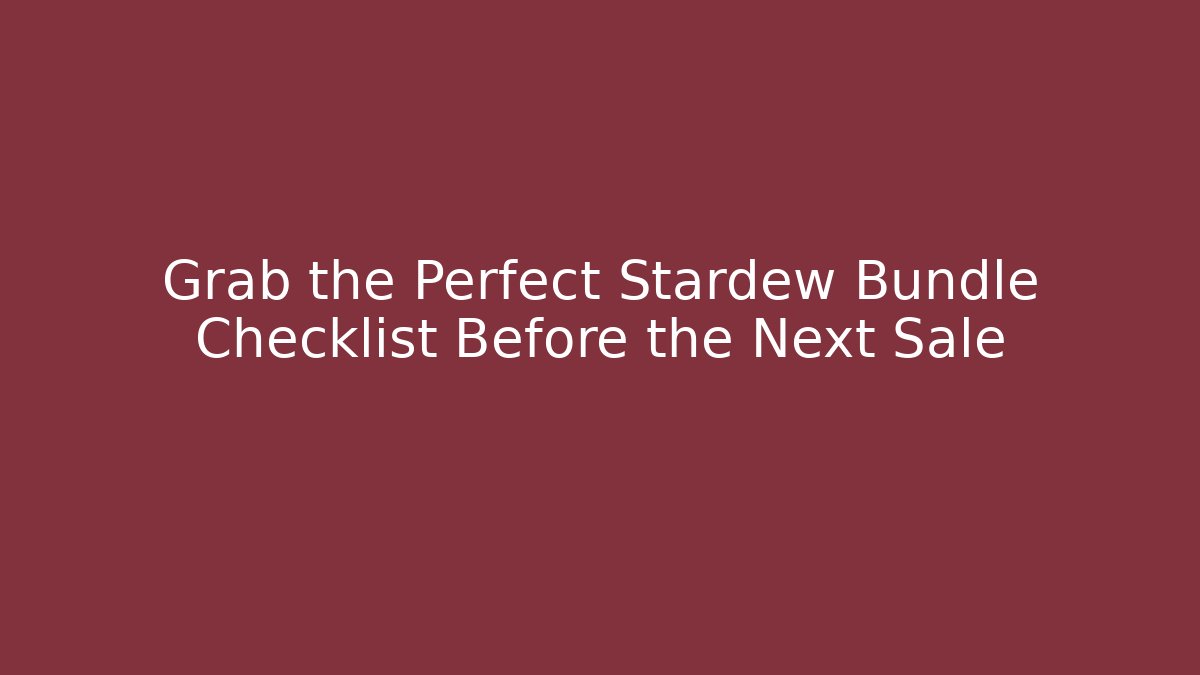 Grab the Perfect Stardew Bundle Checklist Before the Next Sale