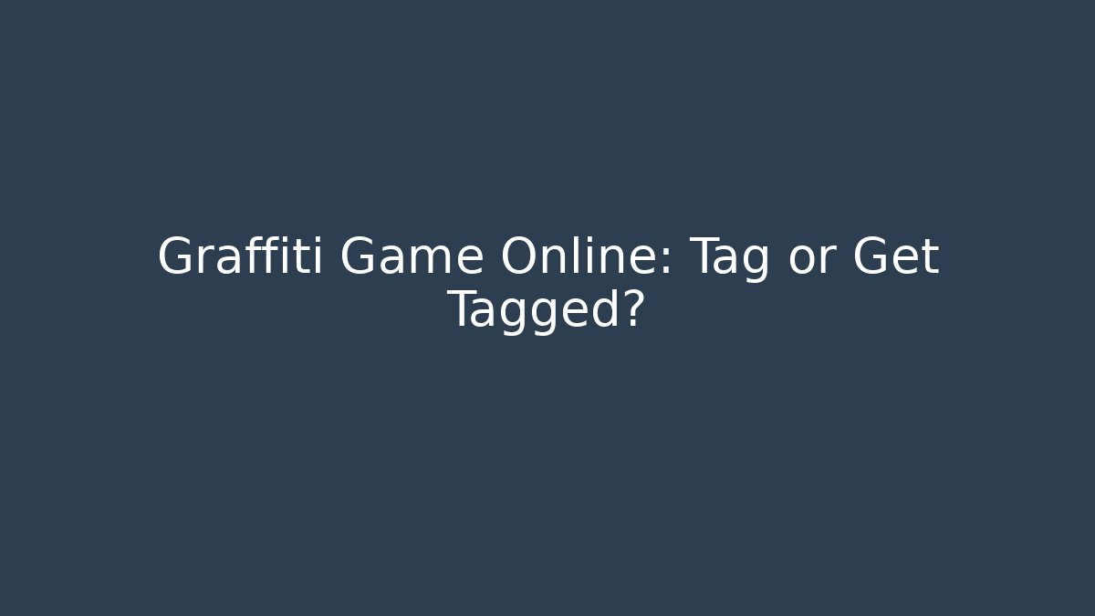 Graffiti Game Online: Tag or Get Tagged?
