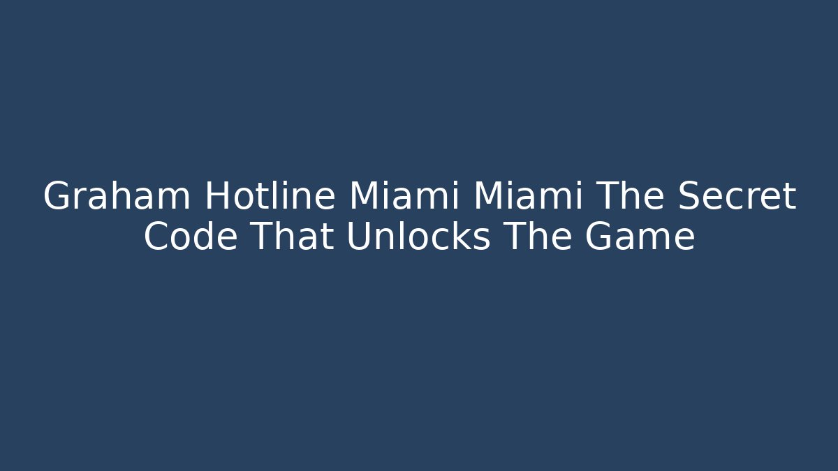 Graham Hotline Miami Miami The Secret Code That Unlocks The Game