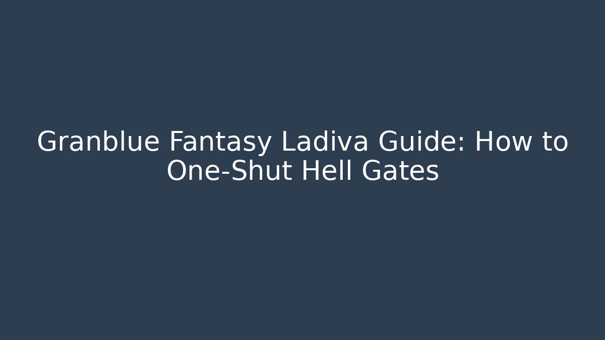Granblue Fantasy Ladiva Guide: How to One-Shut Hell Gates