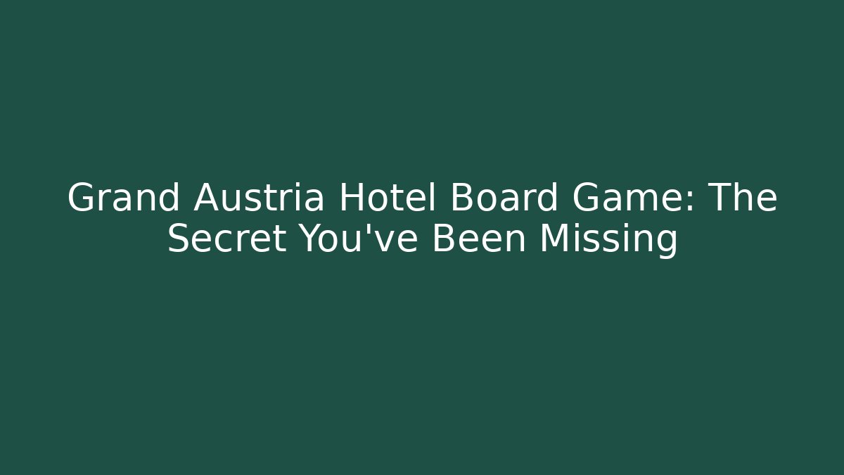 Grand Austria Hotel Board Game: The Secret You've Been Missing