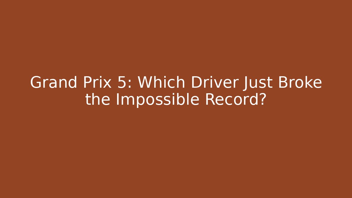 Grand Prix 5: Which Driver Just Broke the Impossible Record?