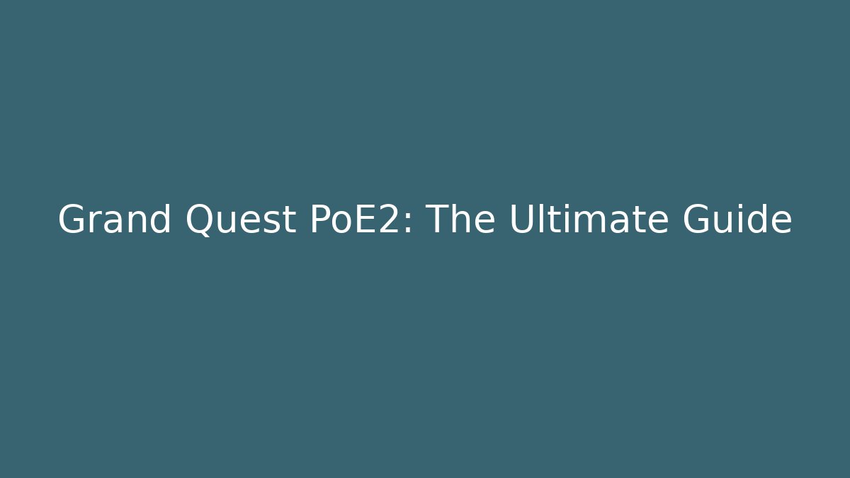 Grand Quest PoE2: The Ultimate Guide