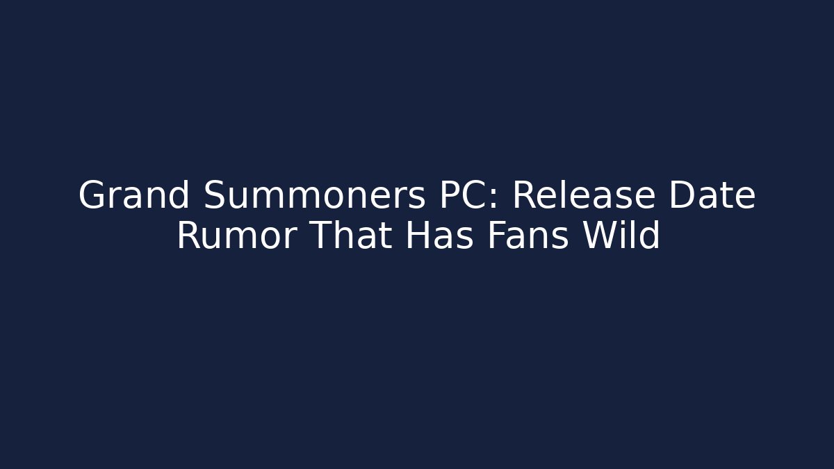 Grand Summoners PC: Release Date Rumor That Has Fans Wild