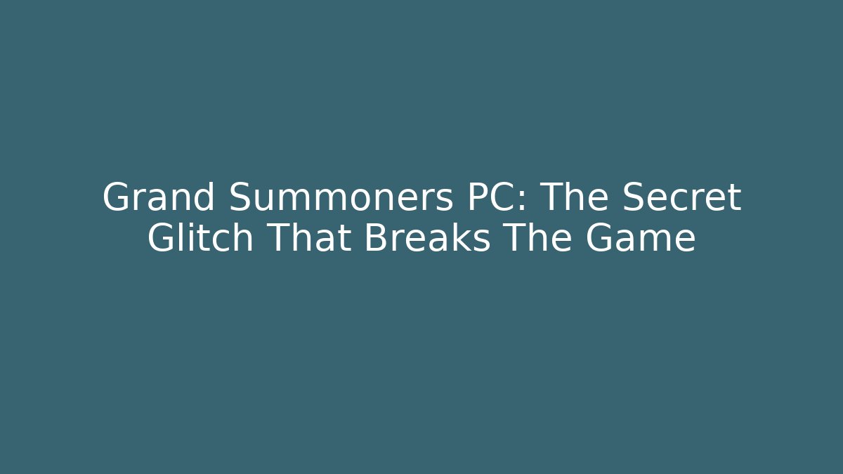 Grand Summoners PC: The Secret Glitch That Breaks The Game