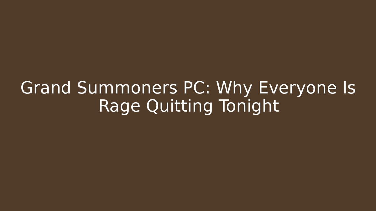 Grand Summoners PC: Why Everyone Is Rage Quitting Tonight
