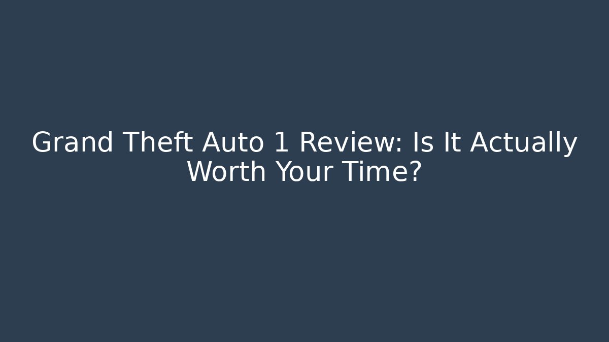 Grand Theft Auto 1 Review: Is It Actually Worth Your Time?