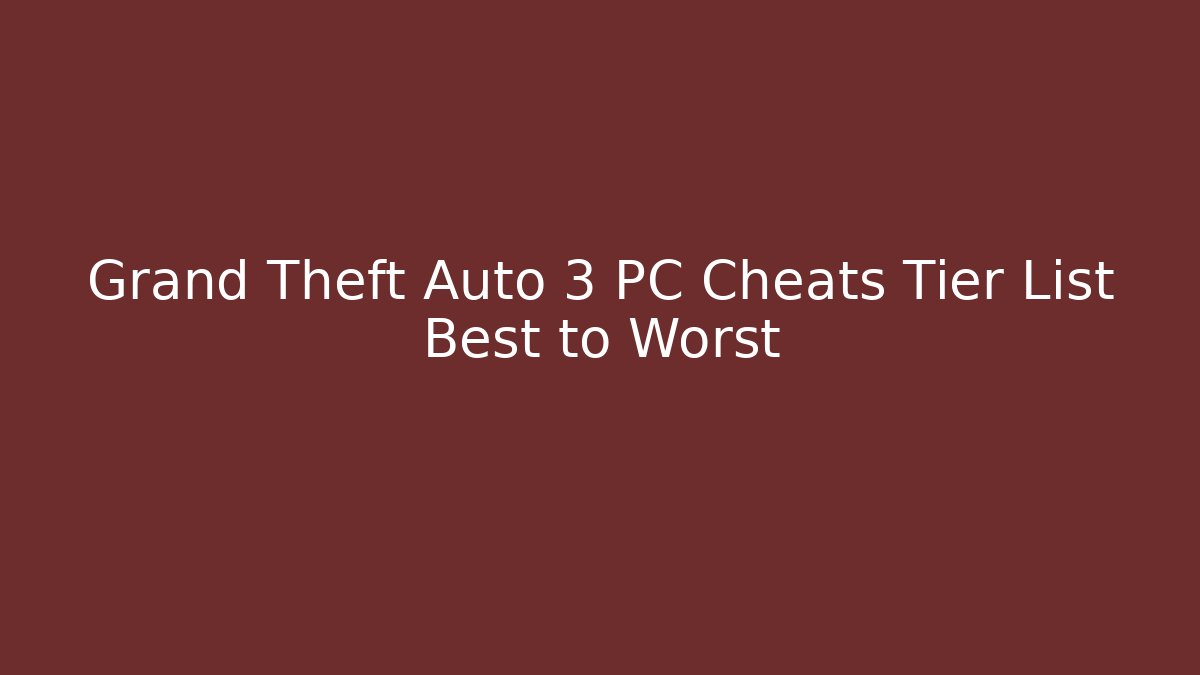 Grand Theft Auto 3 PC Cheats Tier List Best to Worst