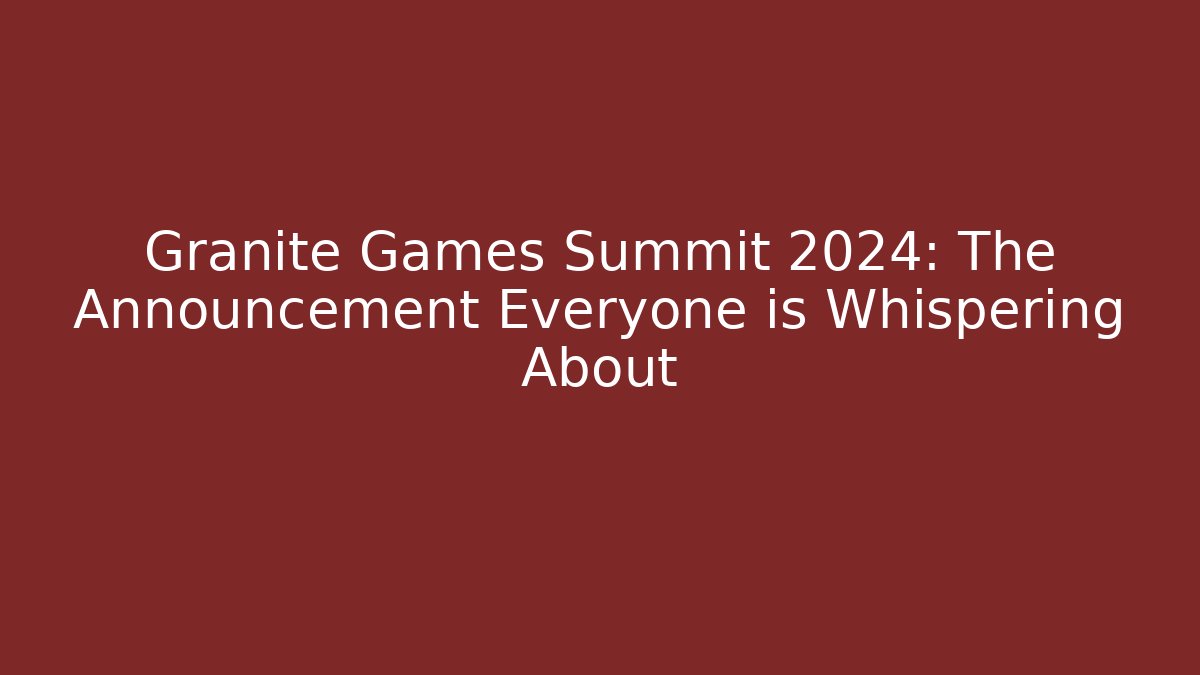 Granite Games Summit 2024: The Announcement Everyone is Whispering About