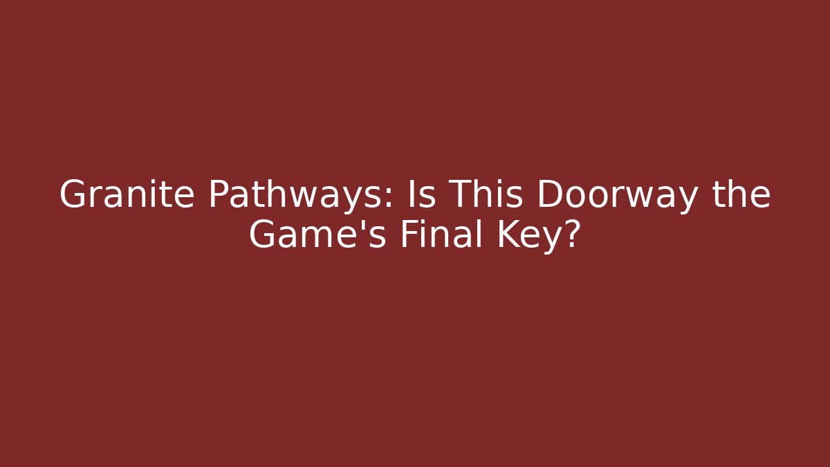 Granite Pathways: Is This Doorway the Game's Final Key? - Create More Assets