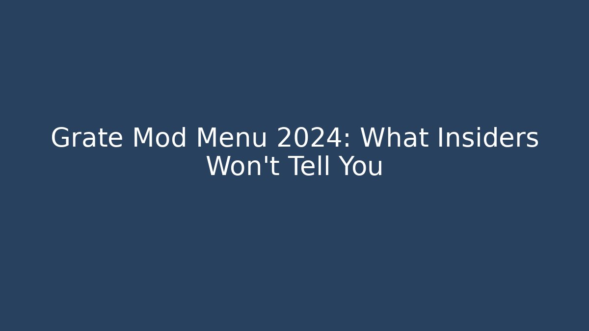Grate Mod Menu 2024: What Insiders Won't Tell You