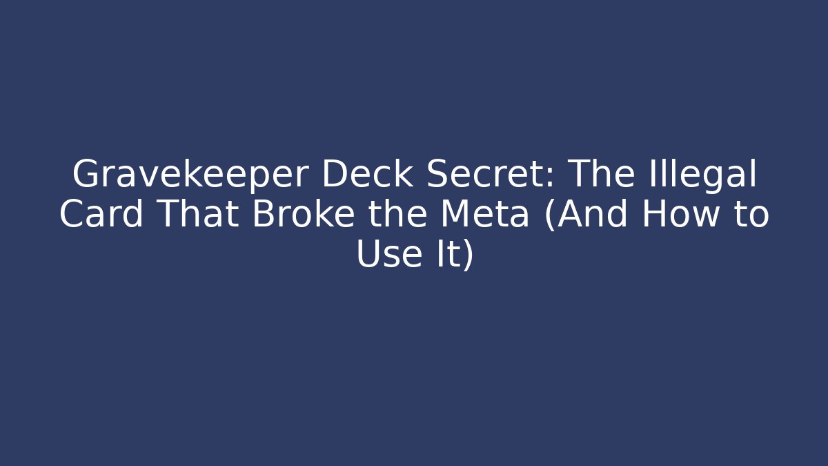 Gravekeeper Deck Secret: The Illegal Card That Broke the Meta (And How to Use It)
