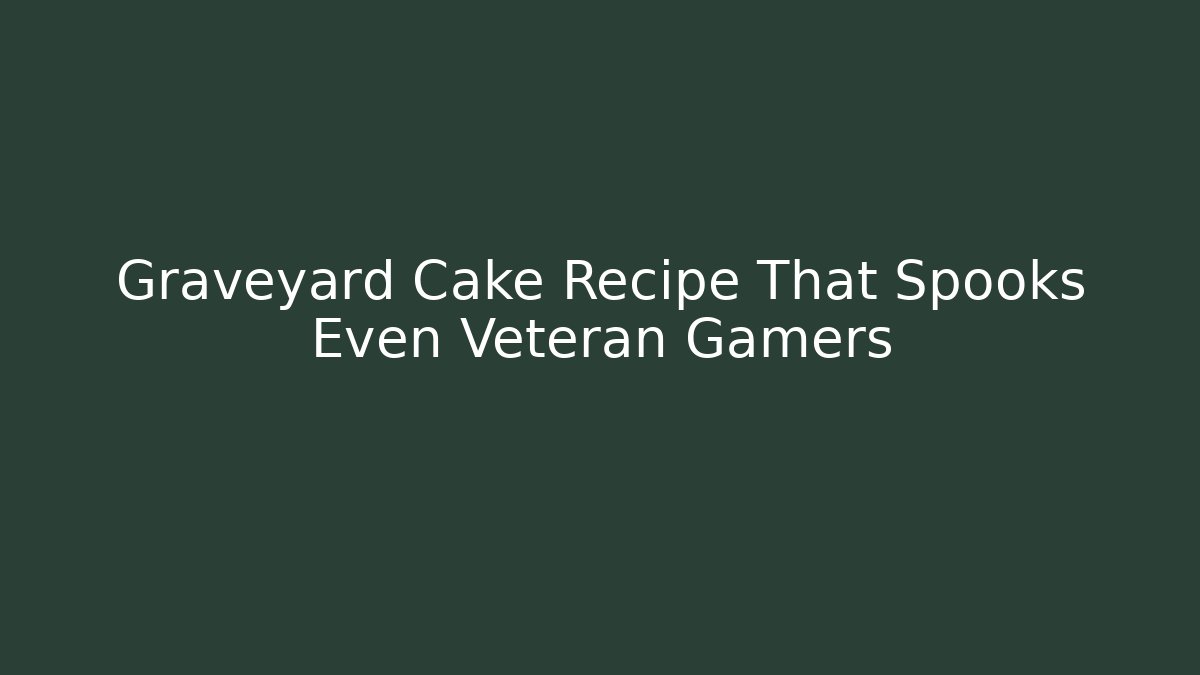 Graveyard Cake Recipe That Spooks Even Veteran Gamers