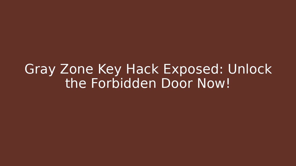 Gray Zone Key Hack Exposed: Unlock the Forbidden Door Now! - Create More Assets