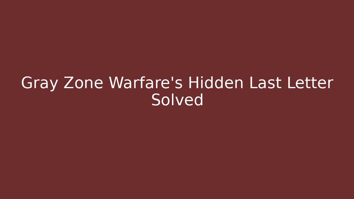 Gray Zone Warfare's Hidden Last Letter Solved