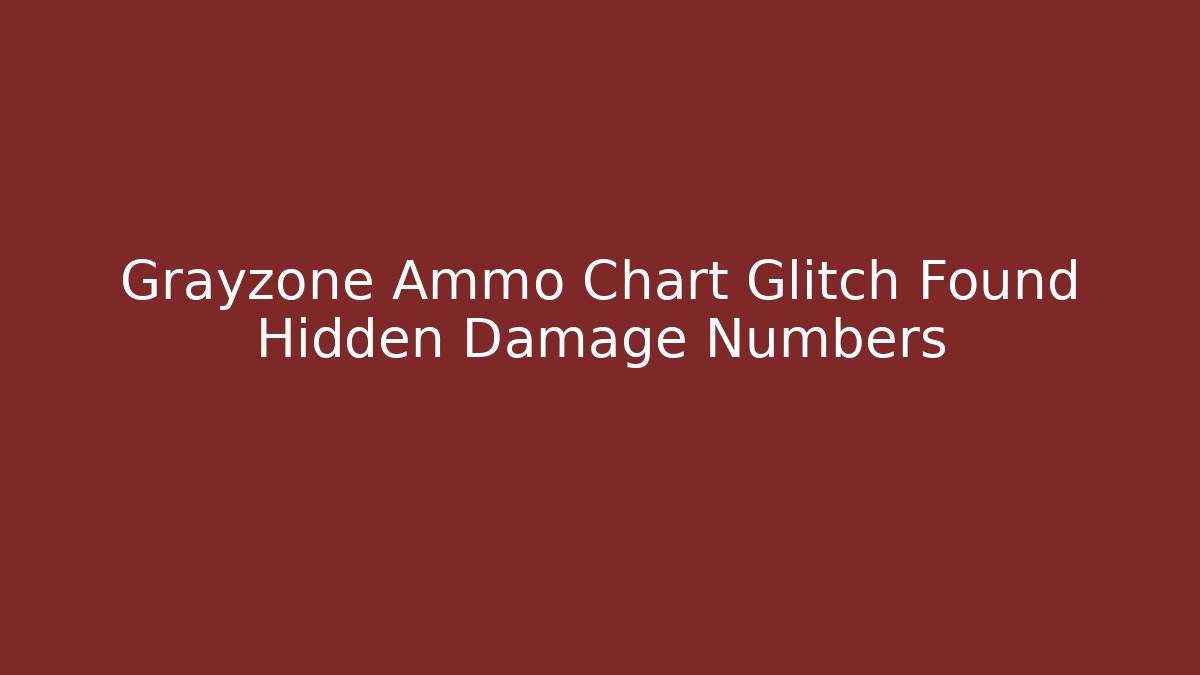Grayzone Ammo Chart Glitch Found Hidden Damage Numbers - Create More Assets